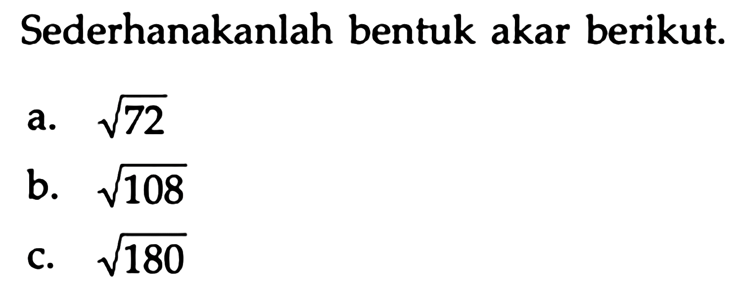 Sederhanakanlah bentuk akar berikut.a. akar(72) b. akar(1...