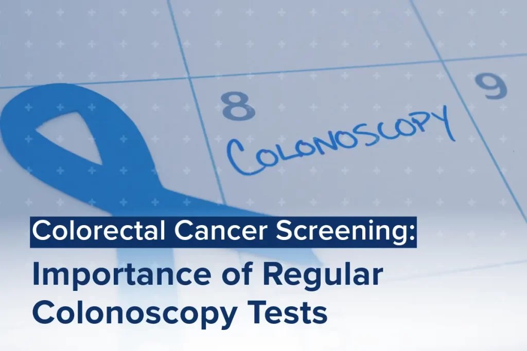 Colorectal Cancer Screening Importance of Regular Colonoscopy Tests