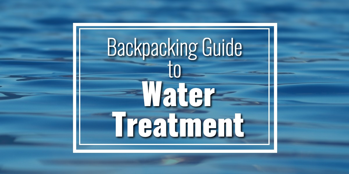 Guide to Backpacking Water Treatment Colorado Backpacker