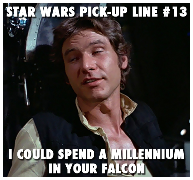 Star Wars PickUp Lines Page 3 of 3 Comediva