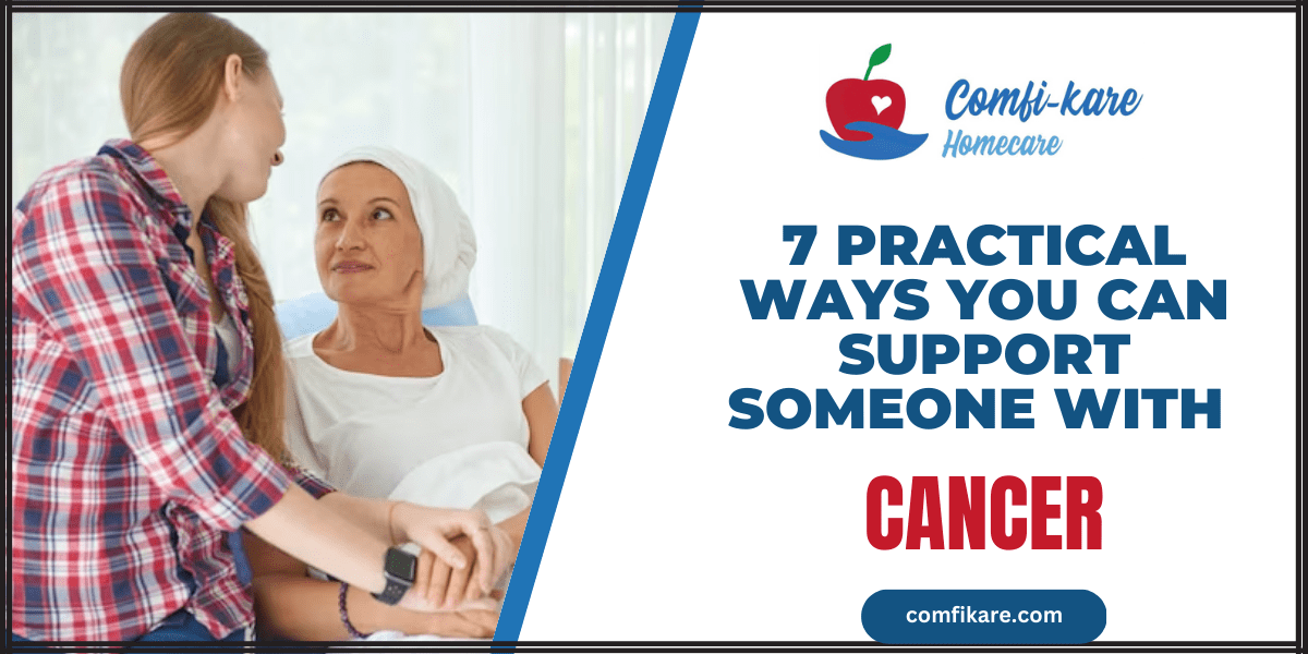 7 Practical Ways You Can Support Someone With cancer treatment