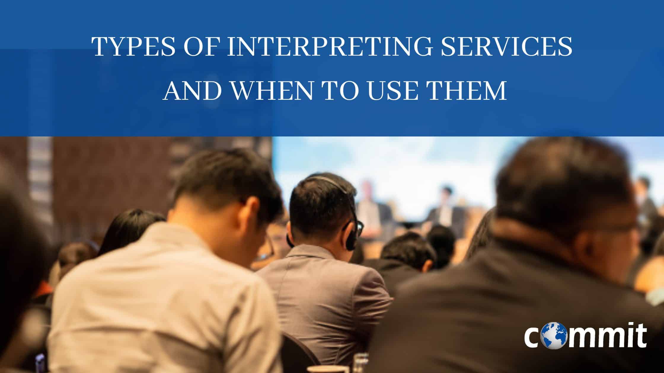 Types of Interpreting Services Commit Global