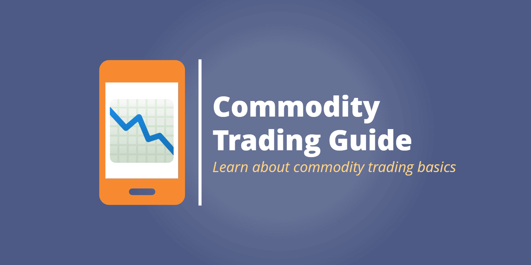 Learn What Commodity Trading Is (and Decide if It’s for You
