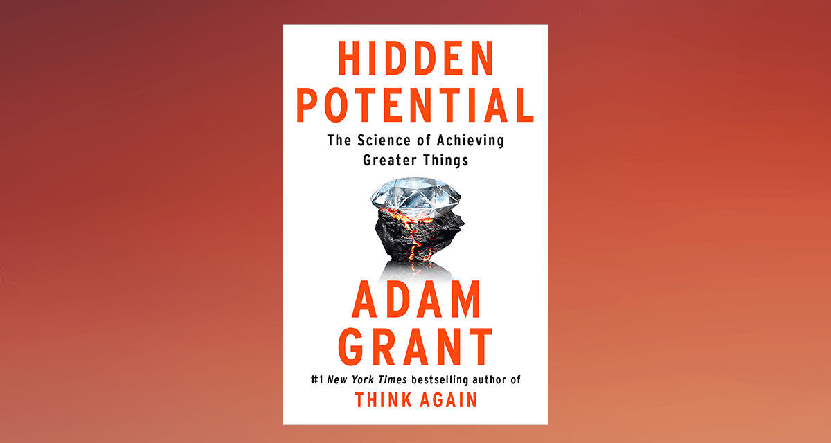 FROM THE PAGE An excerpt from Adam Grant’s Hidden Potential Penguin