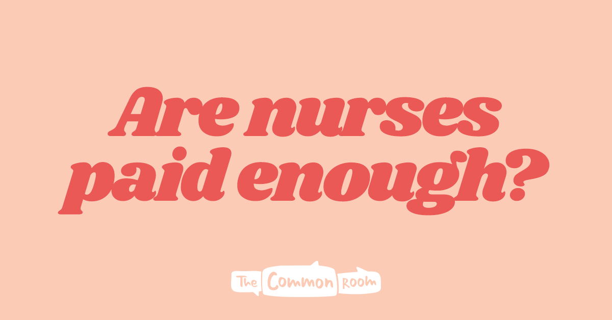 Are nurses paid enough? The Common Room