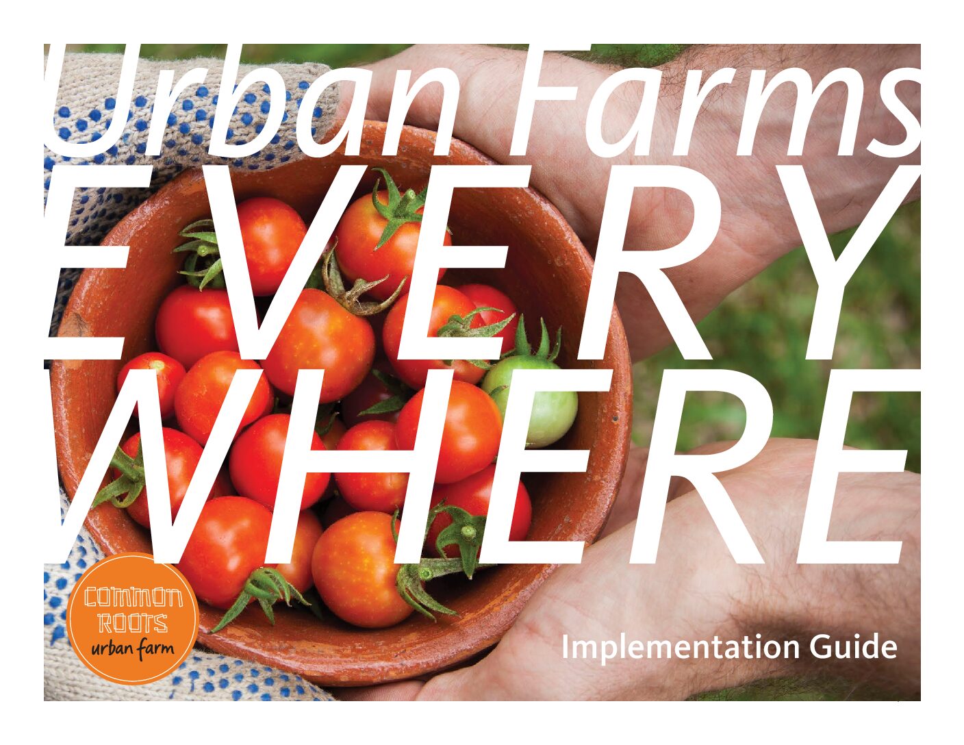 Urban Farms Everywhere Implementation Guide Common Roots Urban Farm