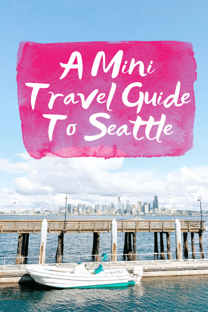 Mini Travel Guide To Seattle + Places I Loved