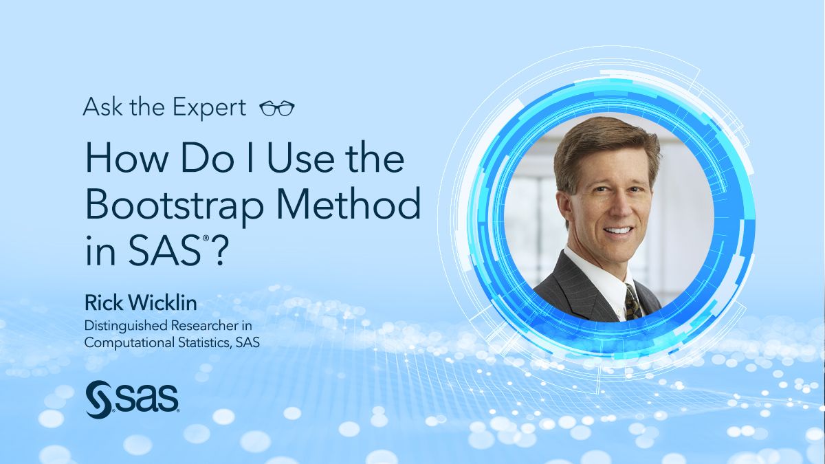 How Do I Use the Bootstrap Method in SAS®? Q&A, Slides, and OnDemand