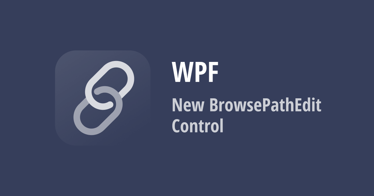 WPF BrowsePathEdit — Select Files and Folders in Your WPF App (v22.2)