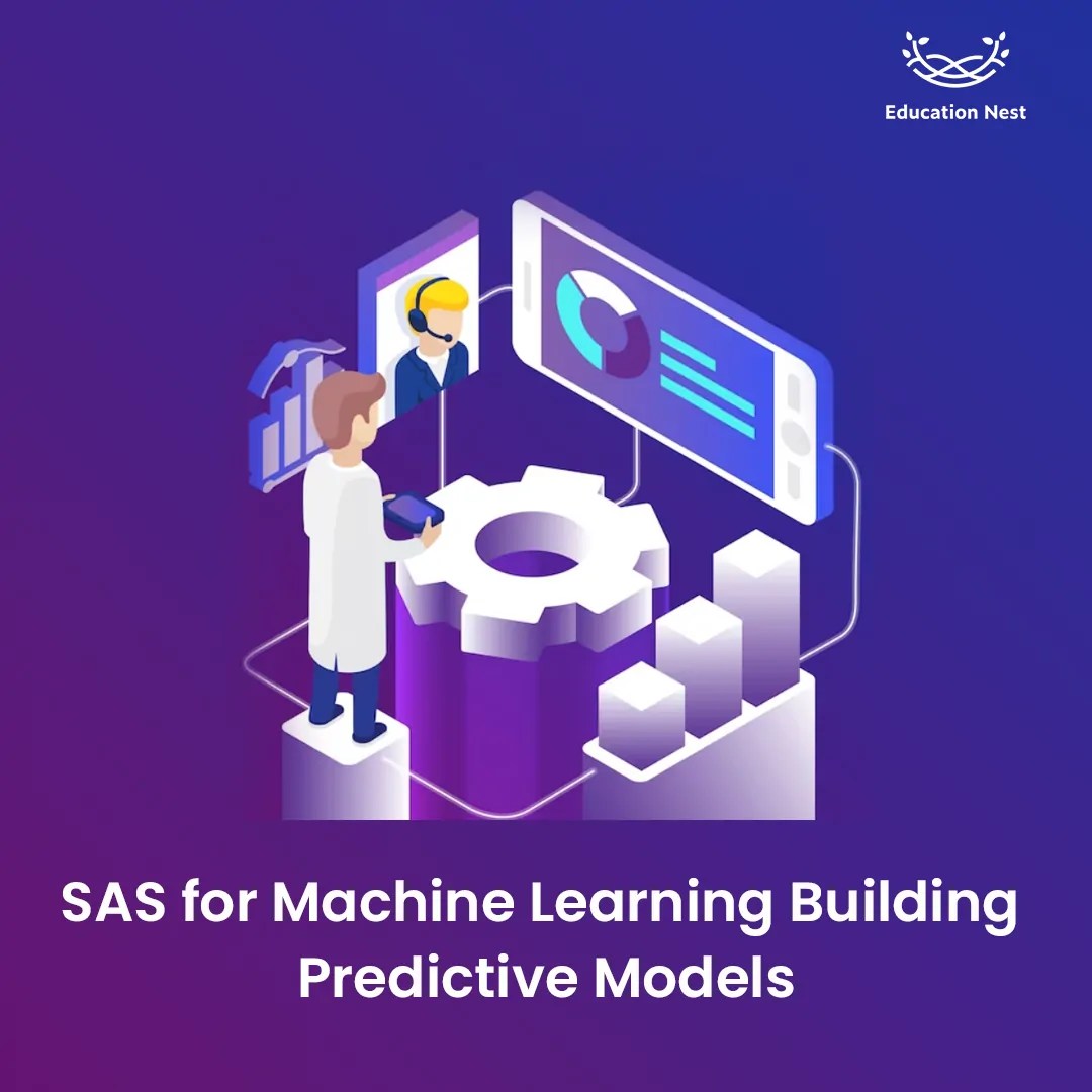 SAS for Machine Learning Building Predictive Models Education Nest