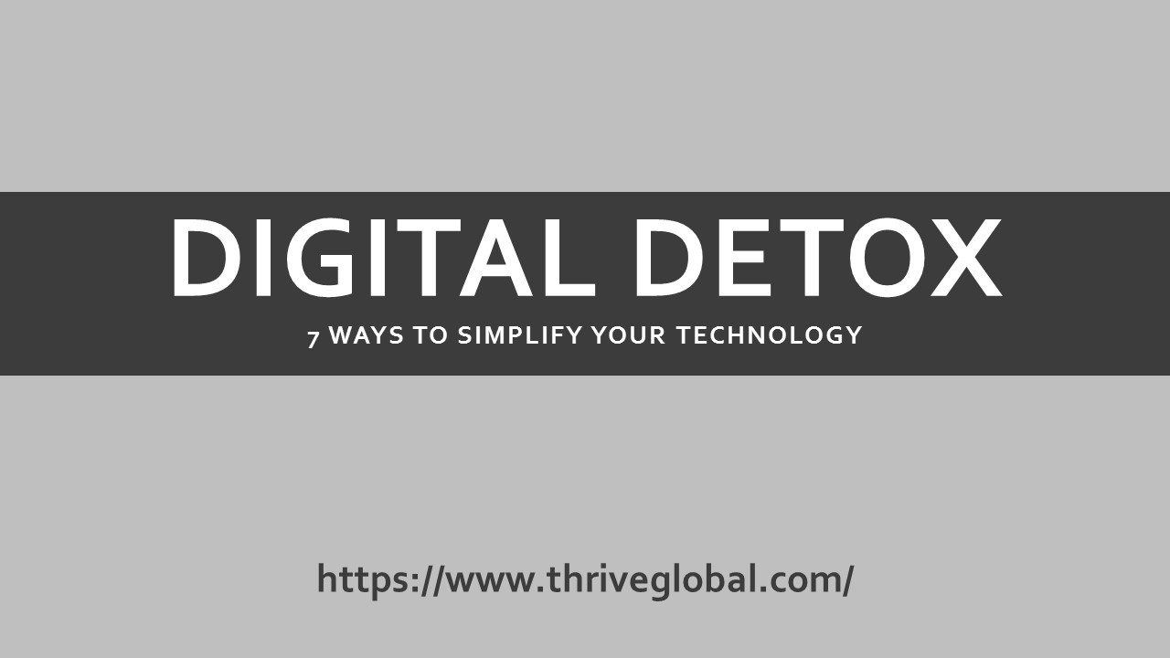Digital Detox for Digital Wellbeing Thrive Global