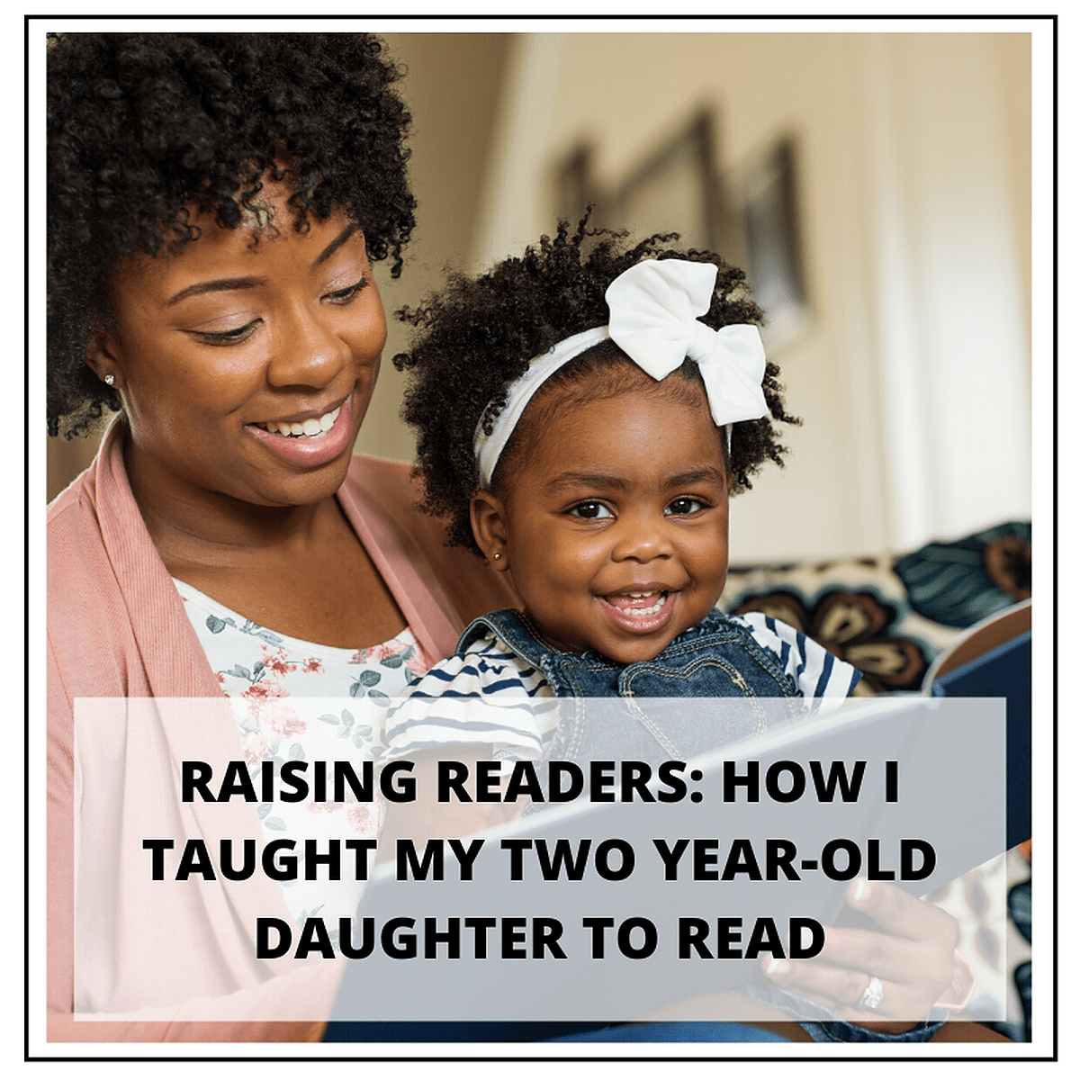 Raising Readers How I Taught My TwoYear Old Daughter to Read Thrive Global