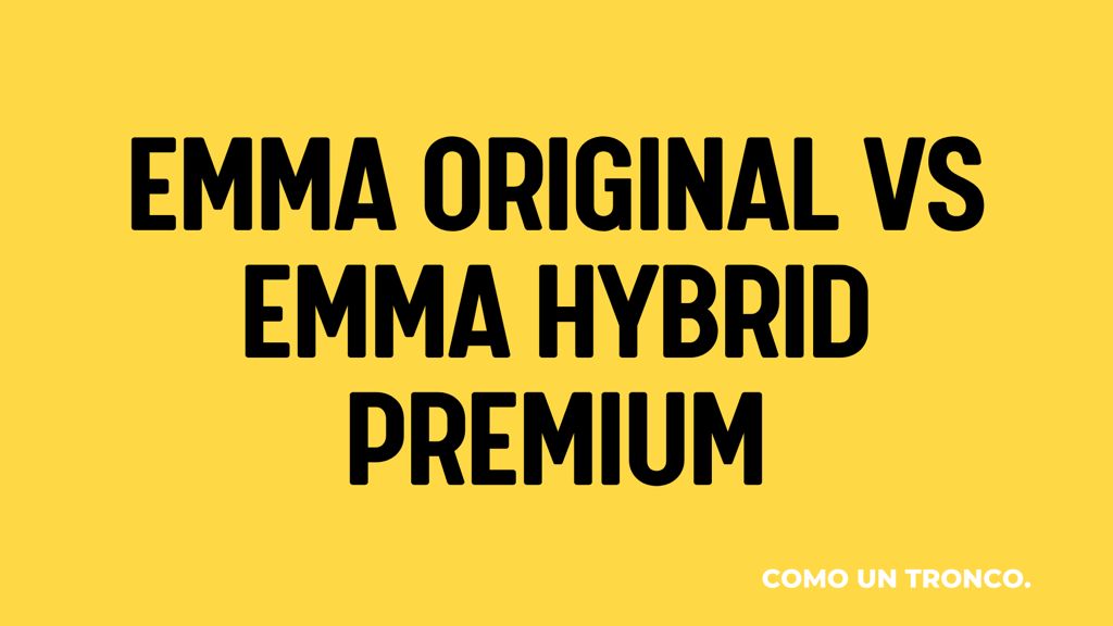 Emma Original vs Emma Hybrid Los Comparamos Cara a Cara
