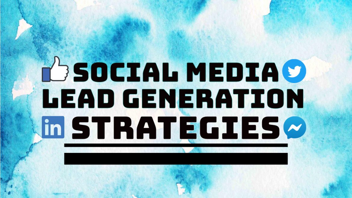 Top 5 Social Media Lead Generation Strategies to Implement in 2022