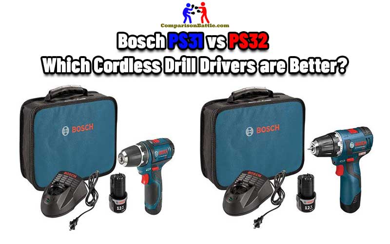 Bosch PS31 vs PS32: Which Cordless Drill Drivers are Better?