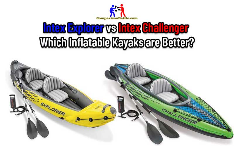 Intex Explorer vs Intex Challenger Which Inflatable Kayaks are Better