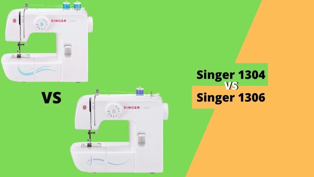 Singer 1304 vs 1306 How to Choose?