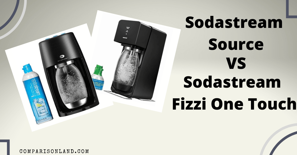 Sodastream Source VS Fizzi One Touch Which One is the Better Seltzer