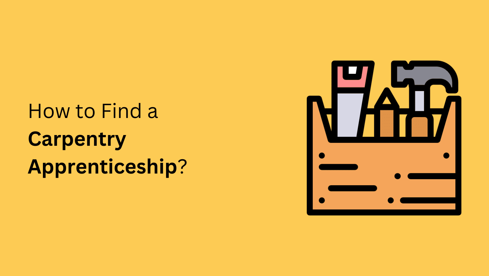 How to Find a Carpentry Apprenticeship? Complete Apprenticeship Guide