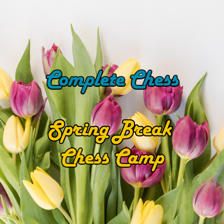 Spring Break Camp 2023 Complete Chess