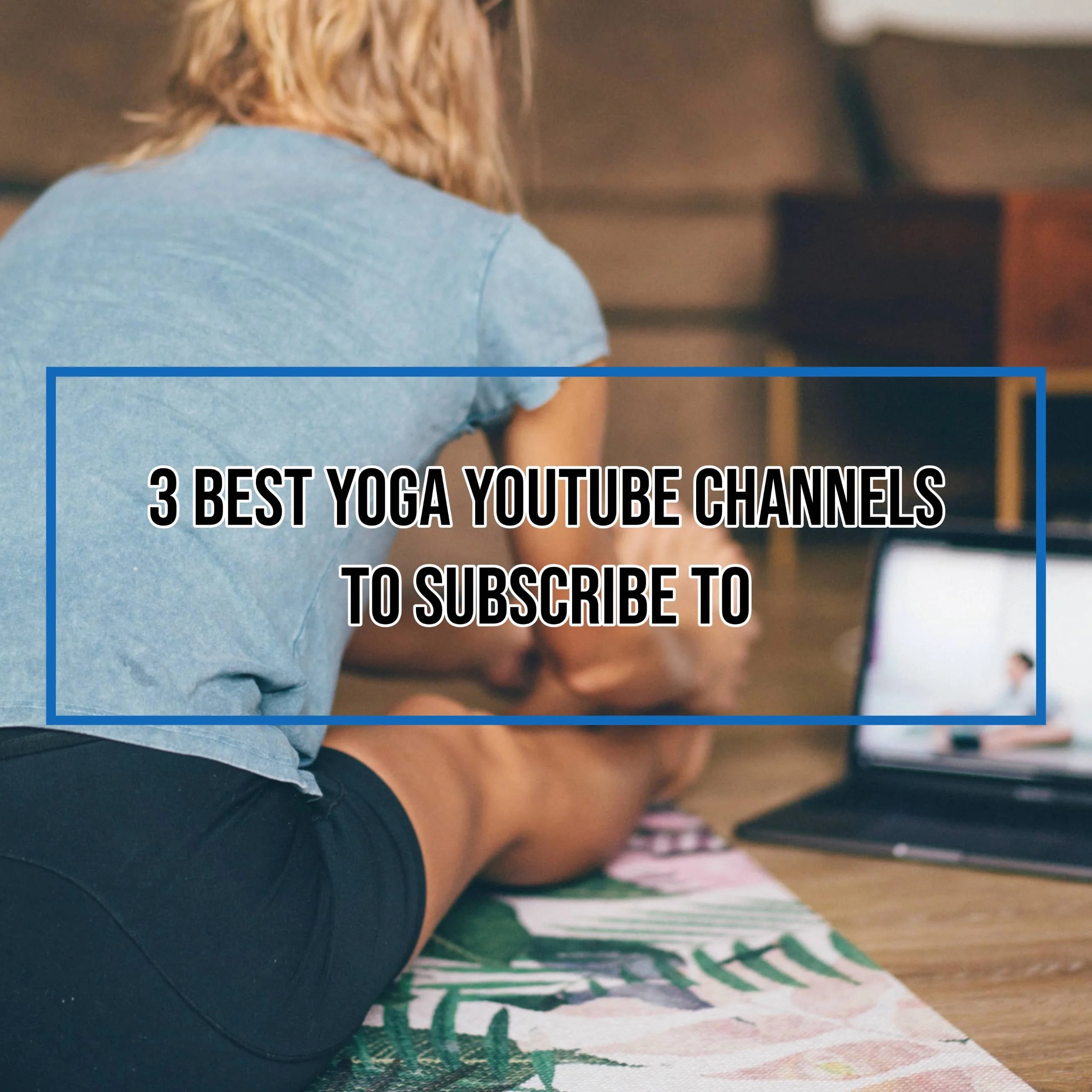 3 Best Yoga YouTube Channels To Subscribe To Complete Unity Yoga