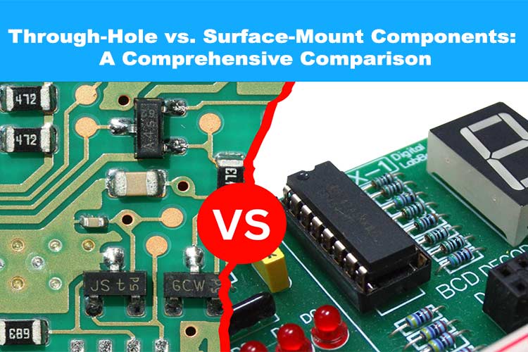 ThroughHole vs Surface Mount Components A Comprehensive Comparison
