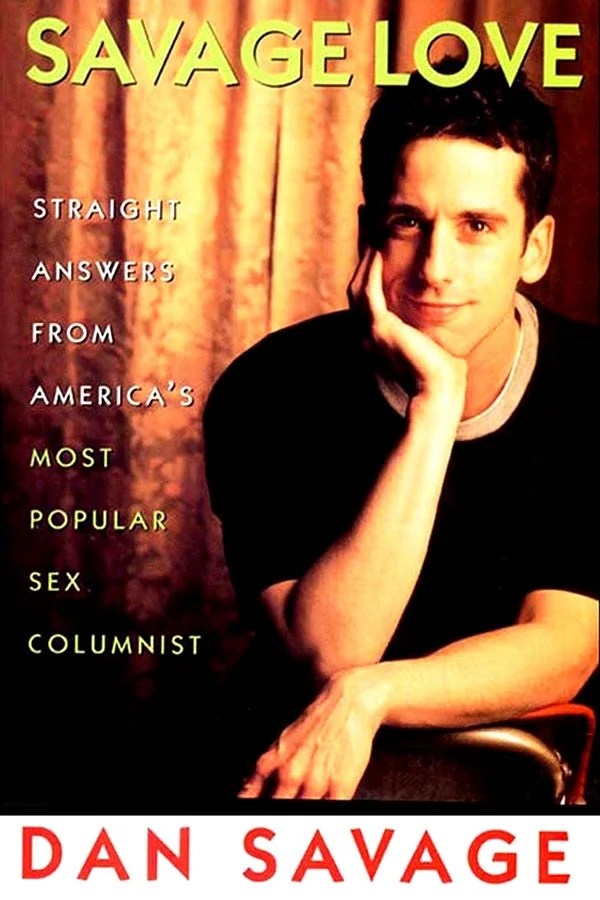 Savage Love Dan Savage revolutionized sex since 1991—then the