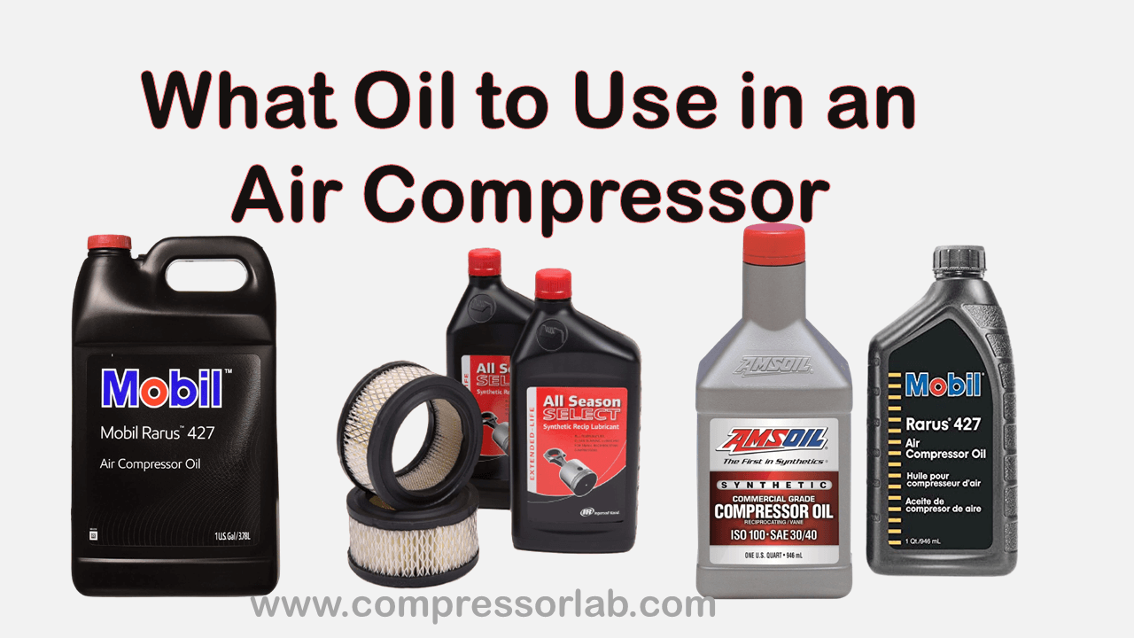 What Oil To Use In An Air Compressor? A Complete Guide