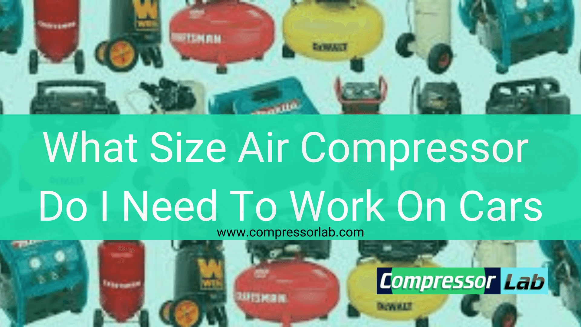 What Size Air Compressor Do I Need To Work On Cars? Compressor Lab