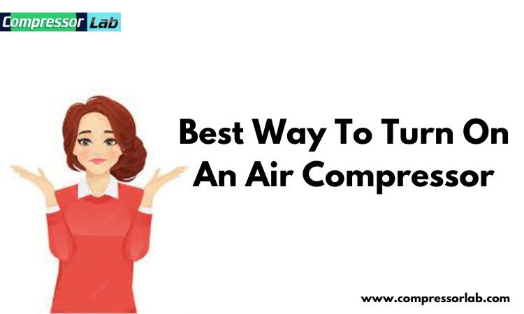 How To Turn On Air Compressor: An Expert Guide - Compressor Lab