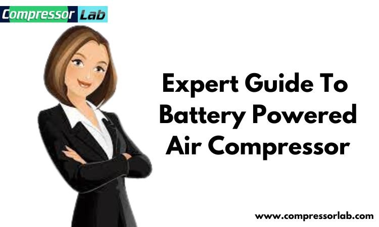 Expert Guide To Battery-Powered Air Compressor - Compressor Lab
