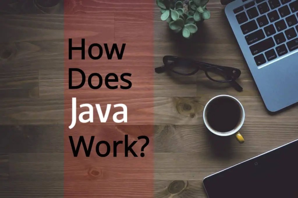 How Does Java Work? A Concise Guide Comp Sci Central