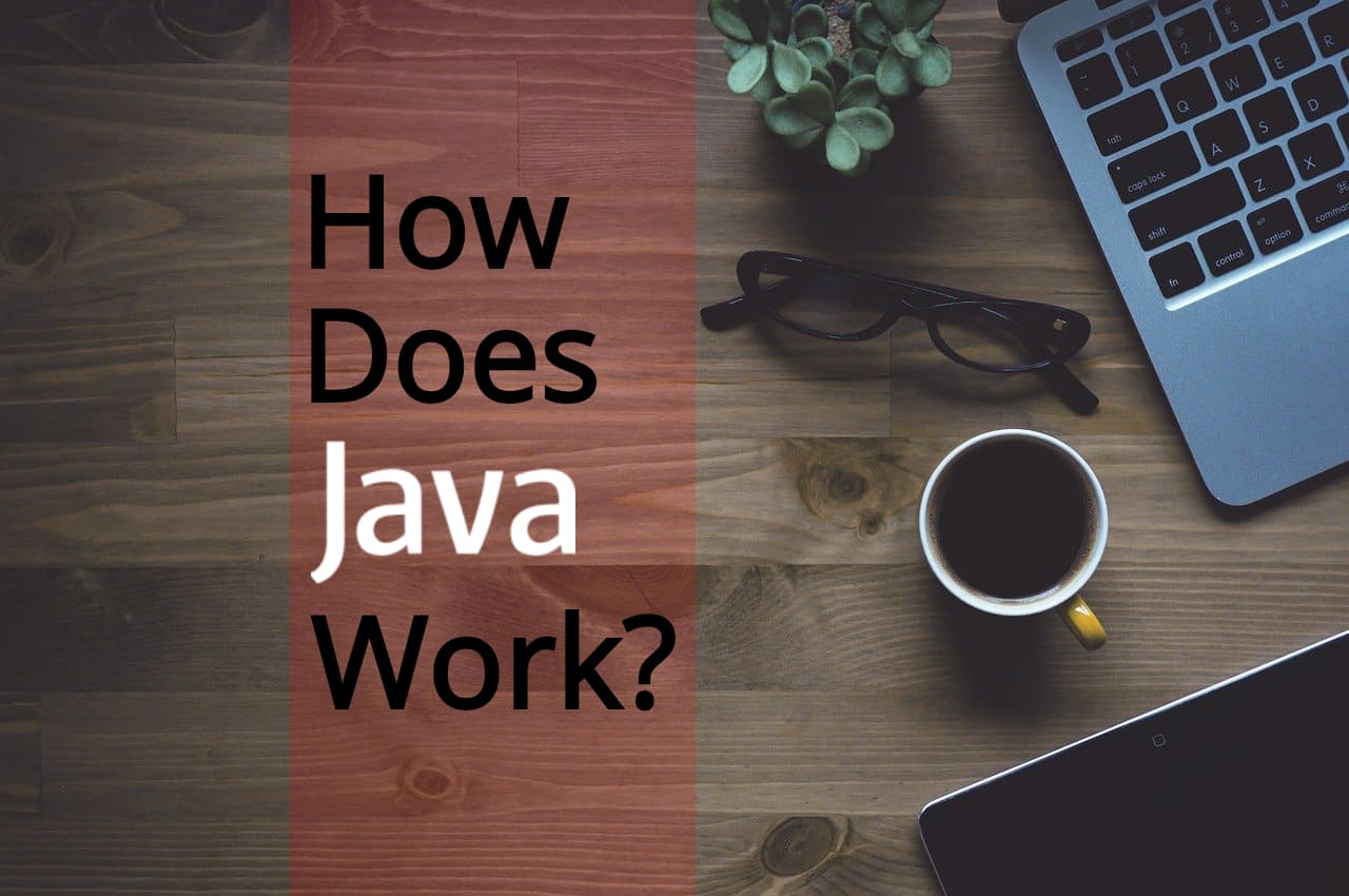 How Does Java Work? A Concise Guide Comp Sci Central