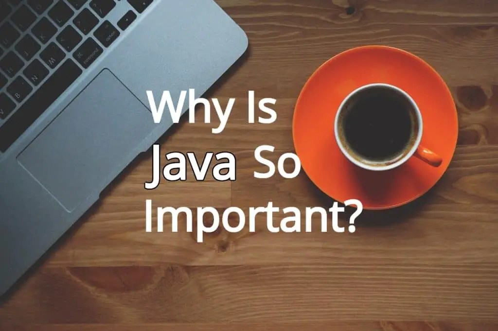 Why Is Java Still So Important? Comp Sci Central