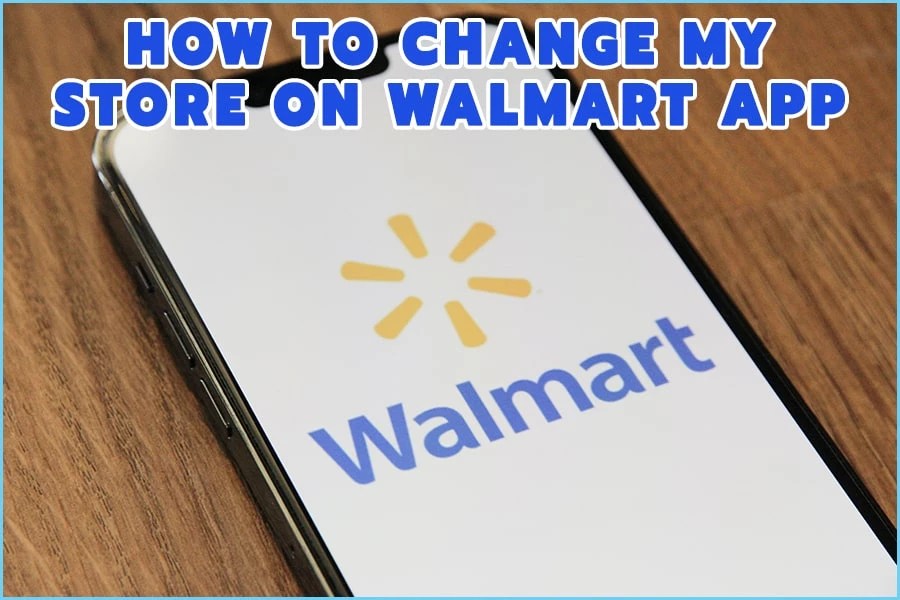 How To Change Store On Walmart App Conceivably Tech