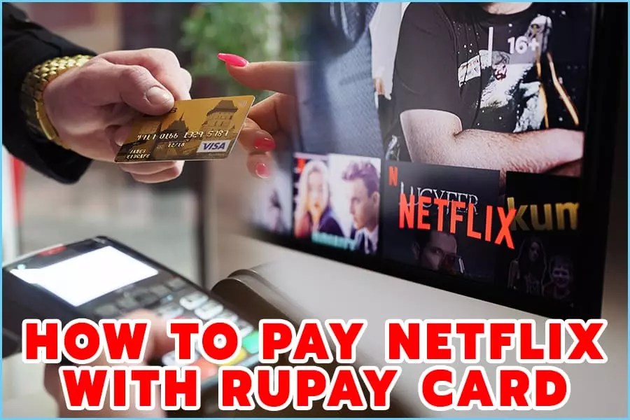 How To Pay For Netflix With A Rupay Card? Step By Step Purchasing