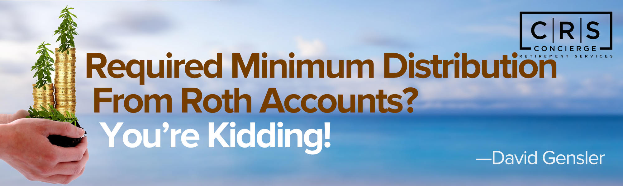 Required Minimum Distribution from Roth Accounts? You’re Kidding
