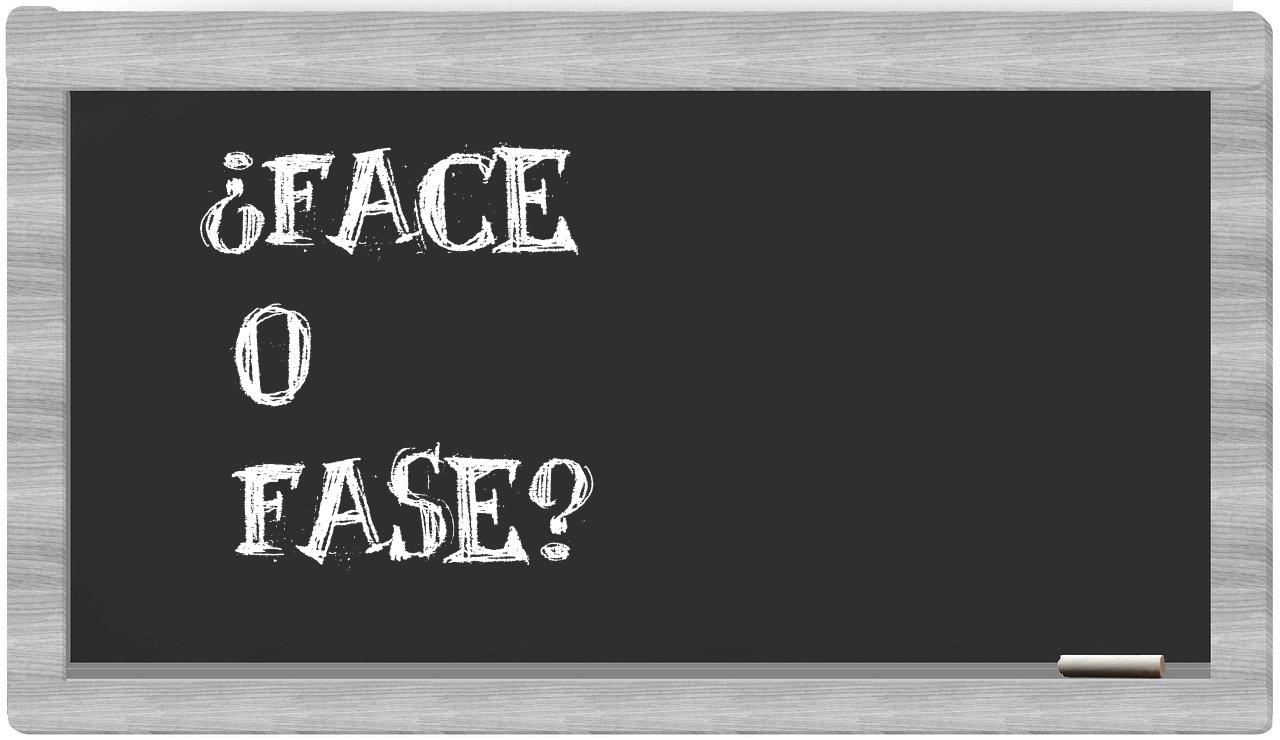 face o fase