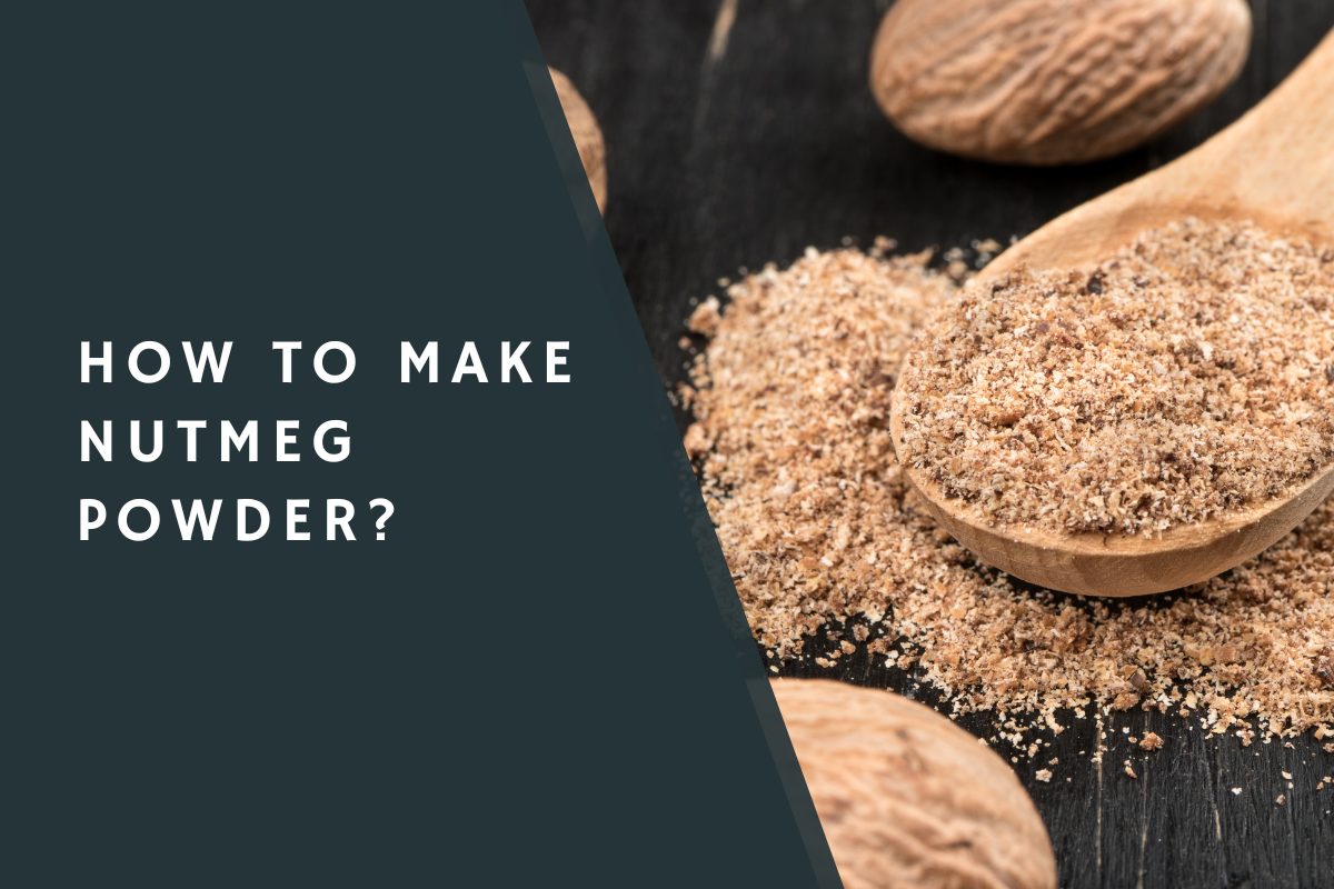How To Make Nutmeg Powder? CondimentBucket