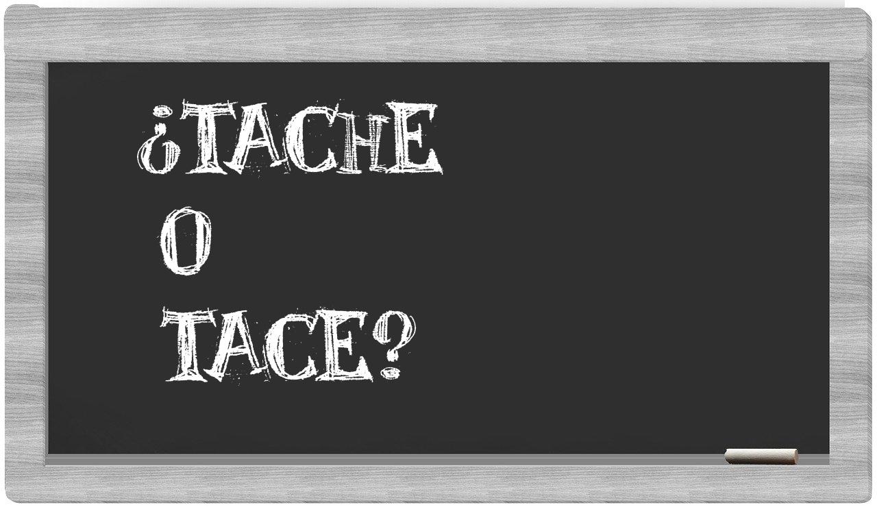 tache o tace