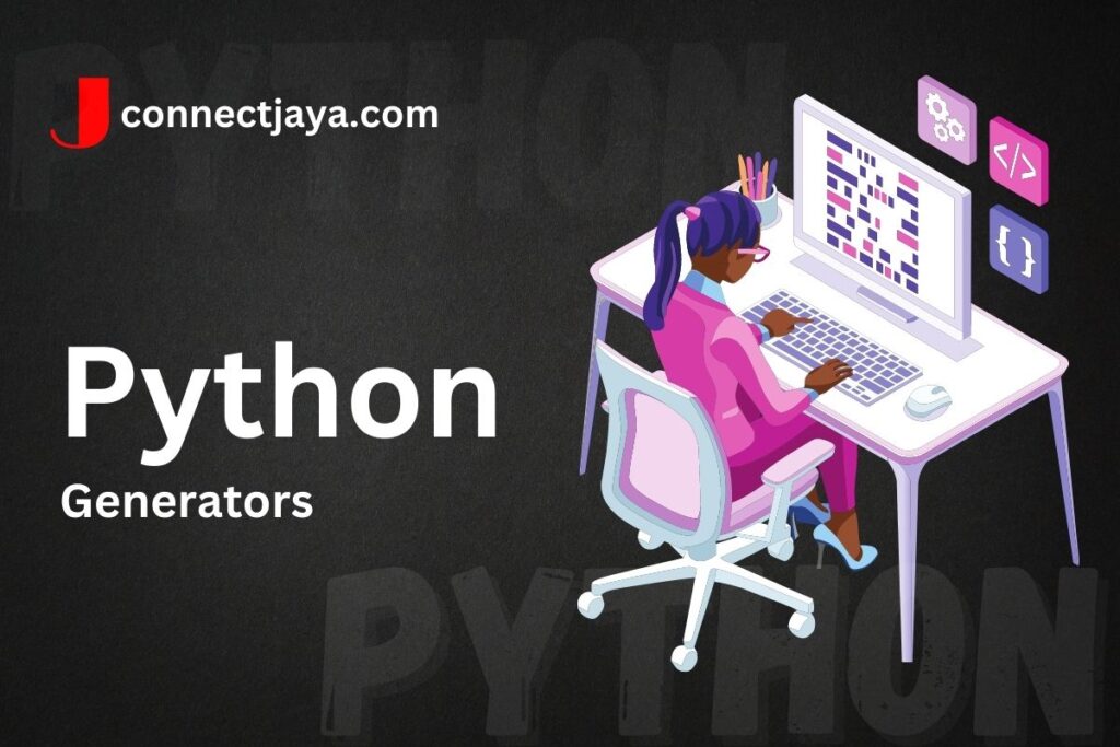 What are Generators in Python? Connectjaya