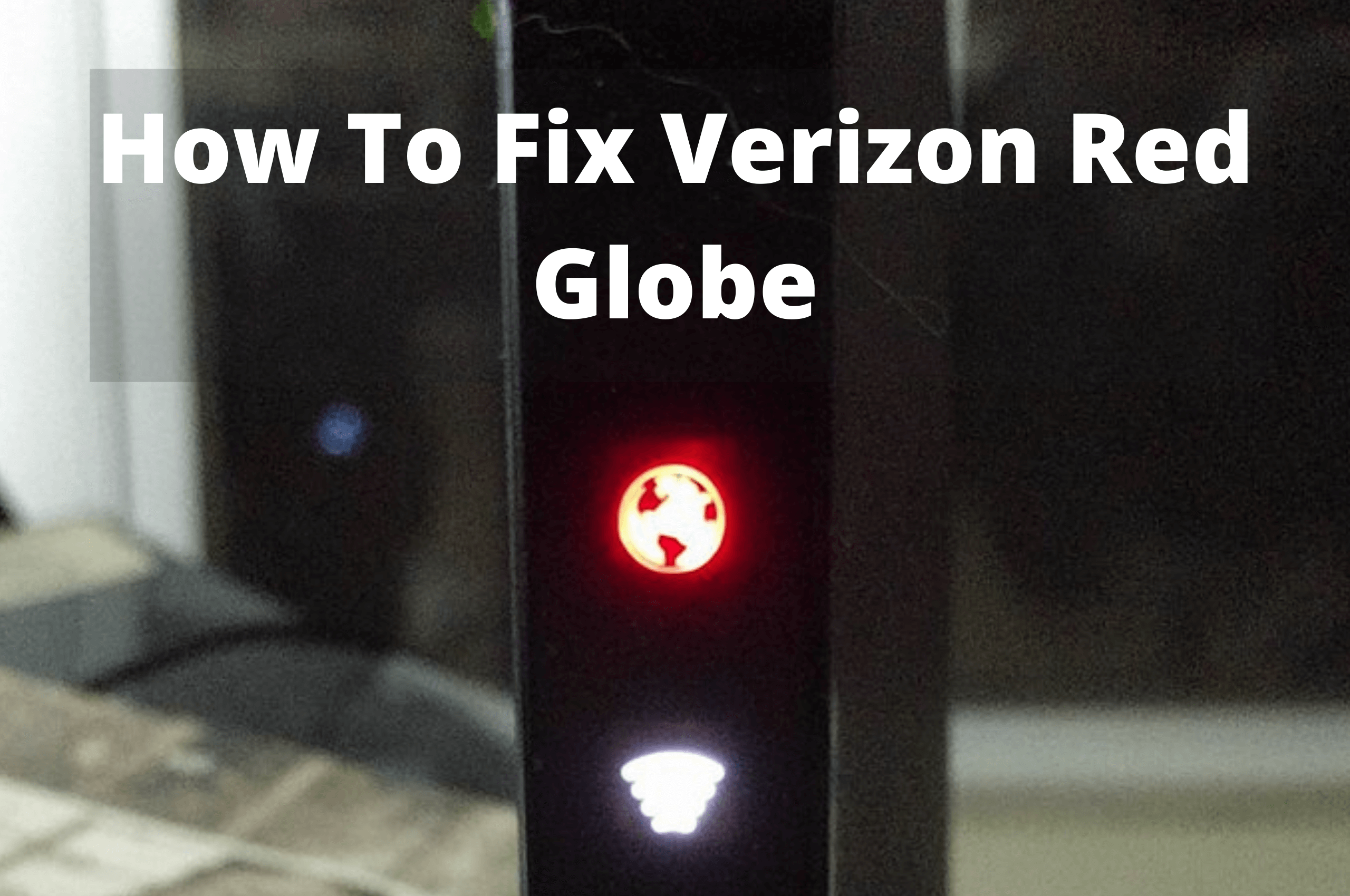 Verizon Router Red Globe What It Is And 7 Ways To Fix It