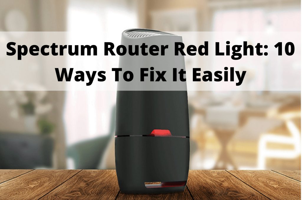 Spectrum Router Red Light 10 Ways To Fix Blinking Red Light