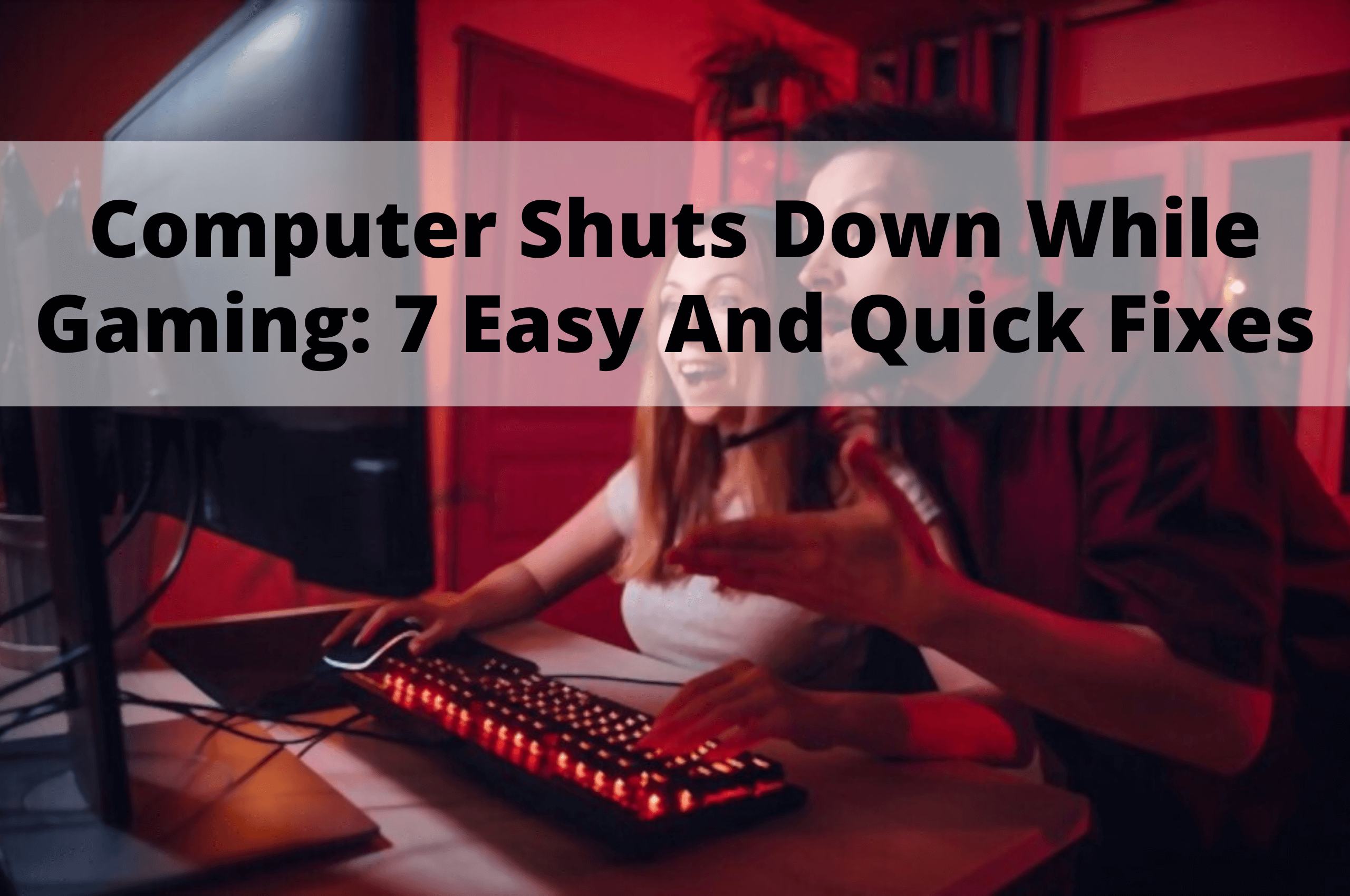 Computer Shuts Down While Gaming 7 Easy And Quick Fixes
