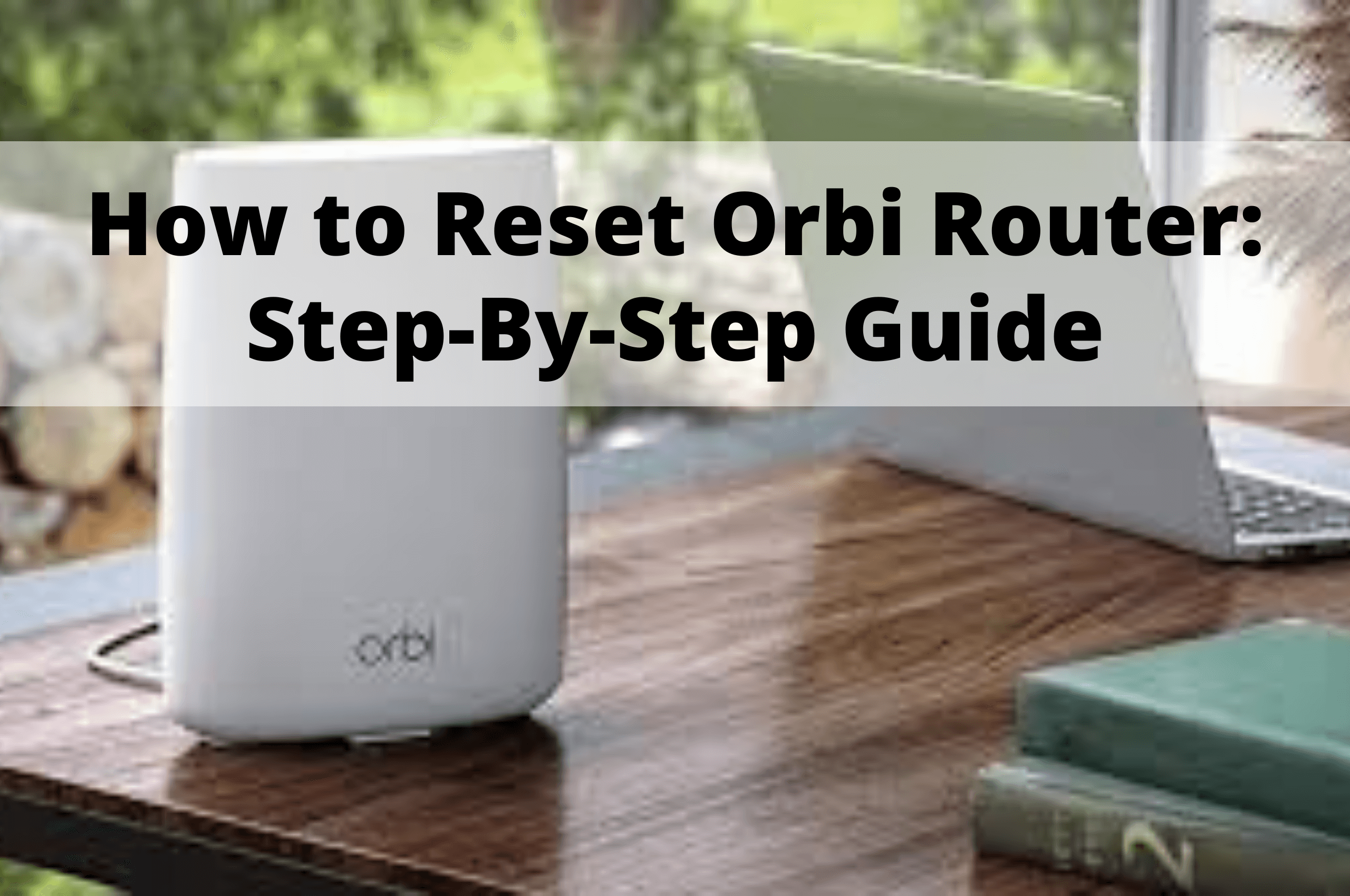 How to Reset Orbi Router StepByStep Guide