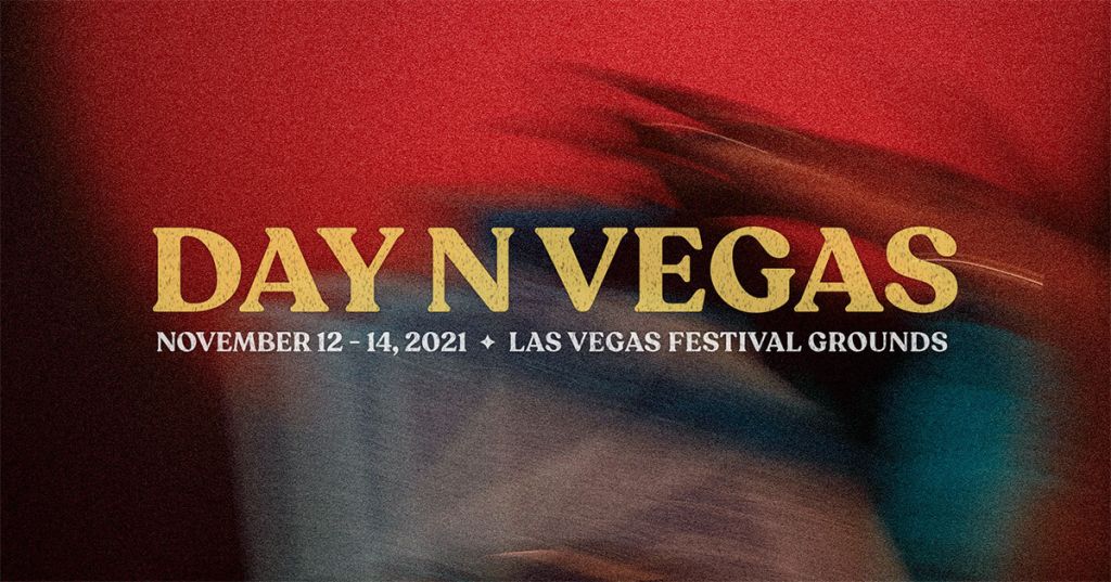 Day N Vegas 2021 Lineup + Ticket Information