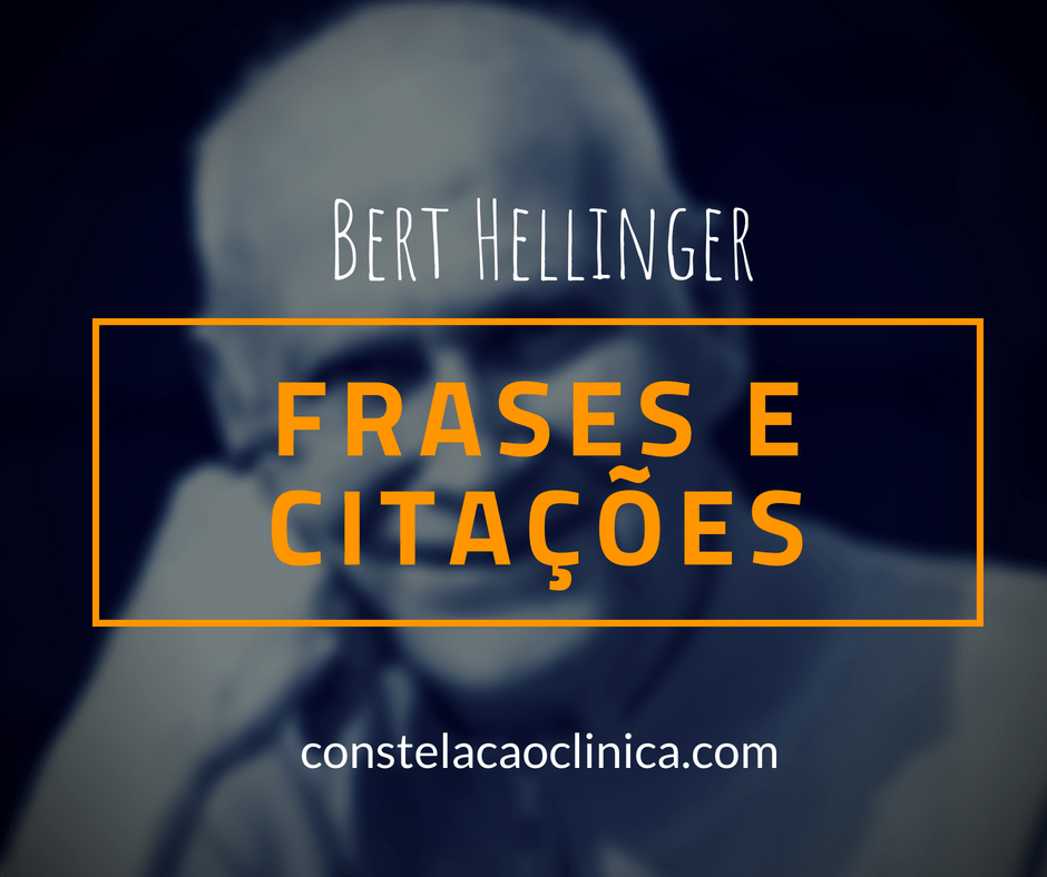 15 Frases De Bert Hellinger Para Voce Se Inspirar Constelacao Clinica