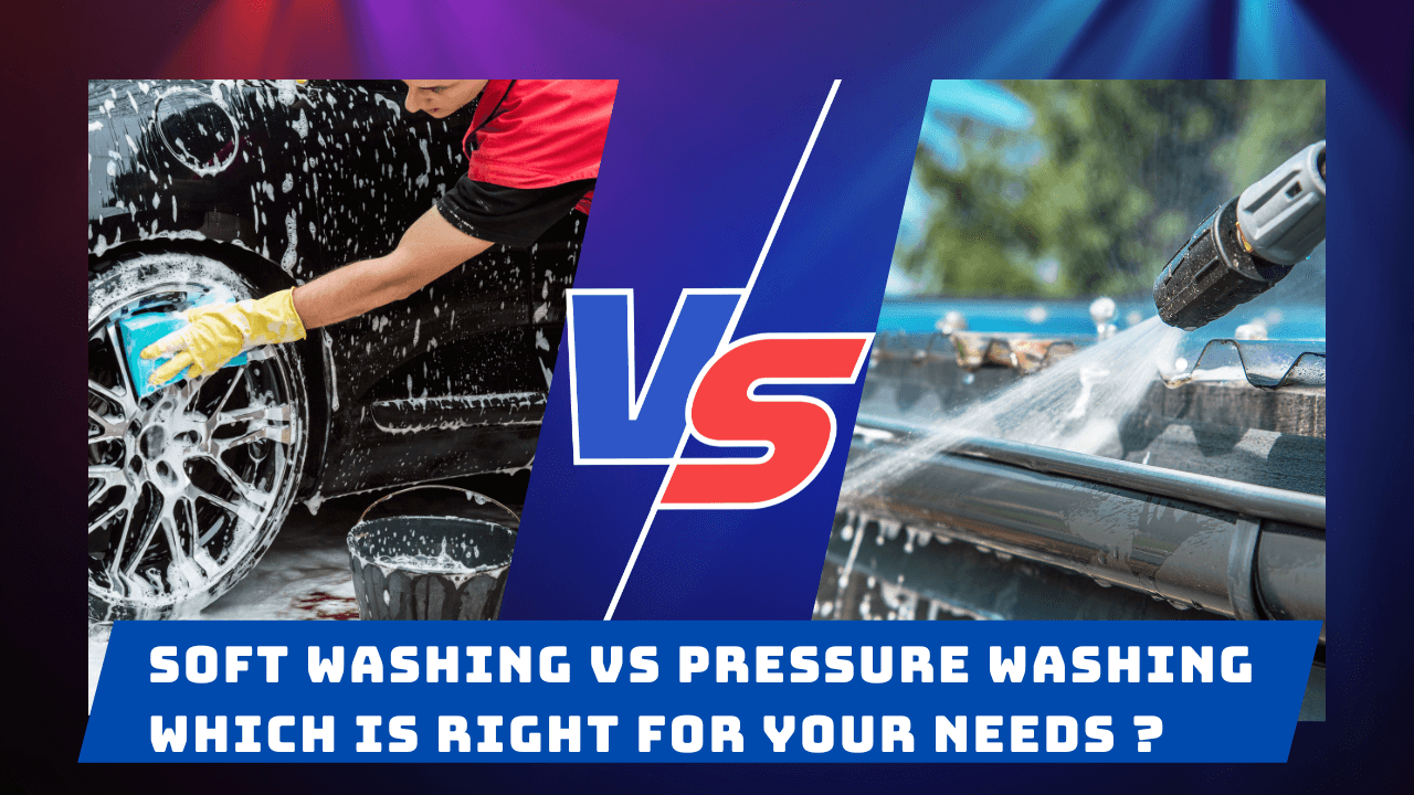 Soft Washing Vs Pressure Washing Which Is Right for Your Needs?