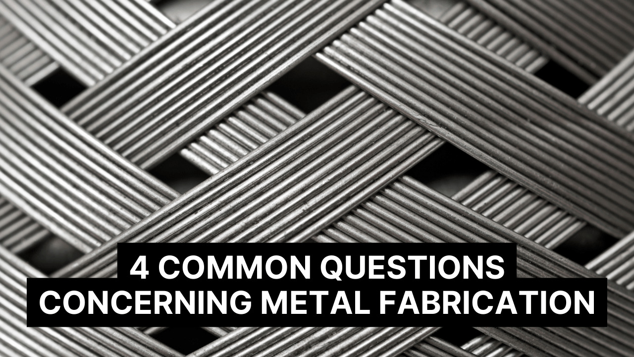 4 Common Questions Concerning Metal Fabrication Construction How