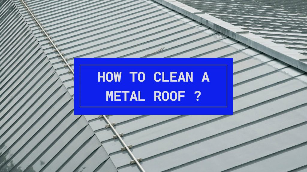 How To Clean A Metal Roof? Construction How